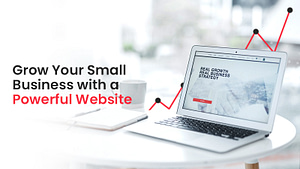 Grow Your Small Business with a Powerful Website