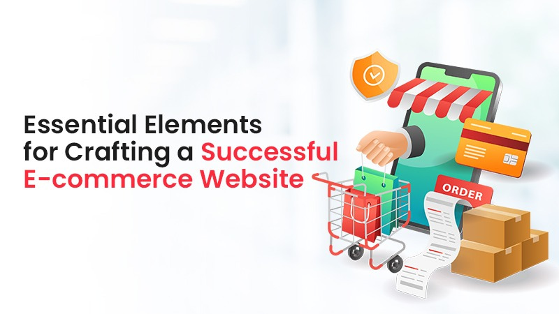 Essential Elements for Crafting a Successful E-commerce Website