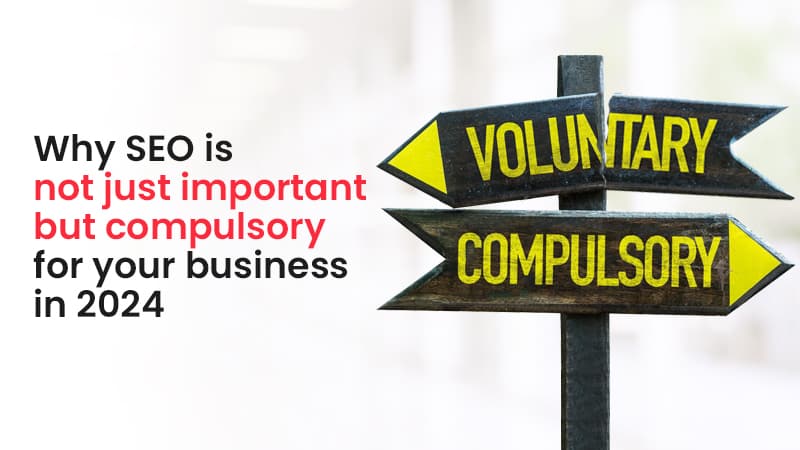 Why SEO is not just important but compulsory for your business in 2024