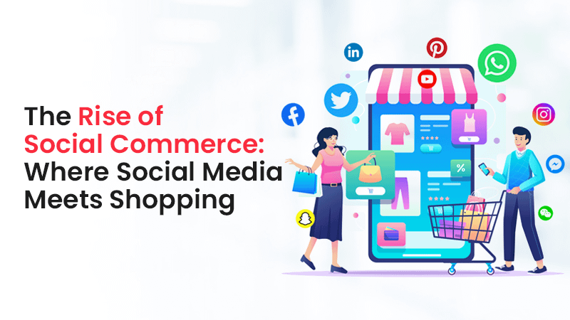 The Rise of Social Commerce: Where Social Media Meets Shopping